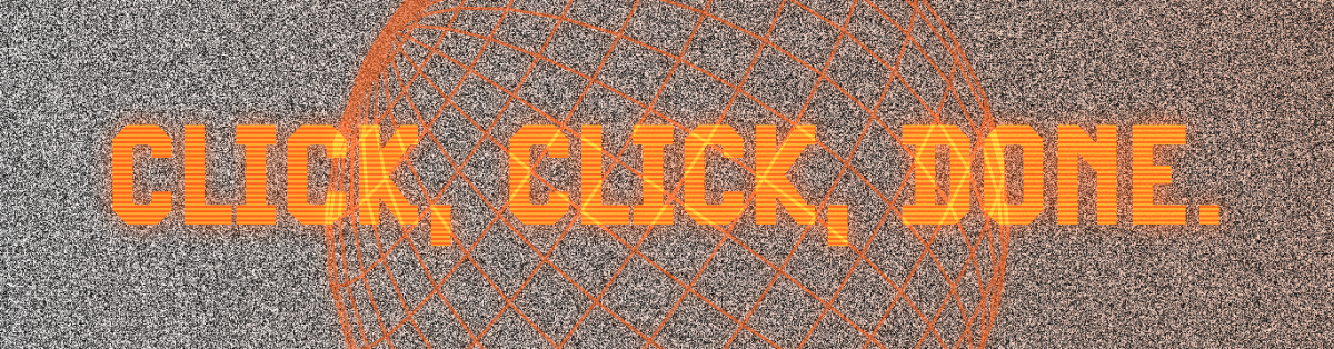 Click, Click, Done.
